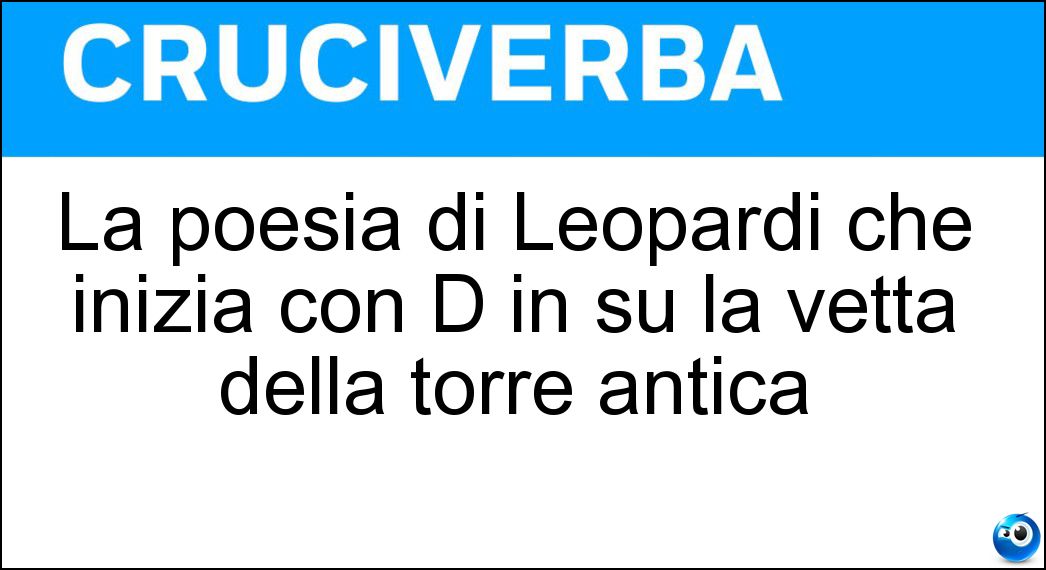 La poesia di Leopardi che inizia con D in su la vetta della torre antica