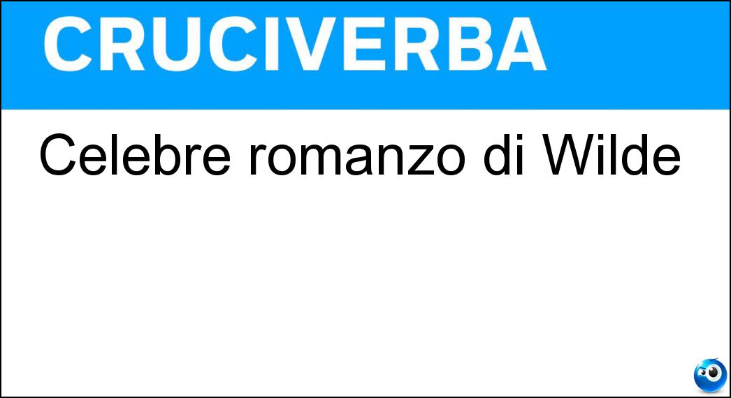 Celebre romanzo di Wilde Soluzione Cruciverba: Celebre romanzo di Wilde - Risposta Il Ritratto Di Dorian Gray
