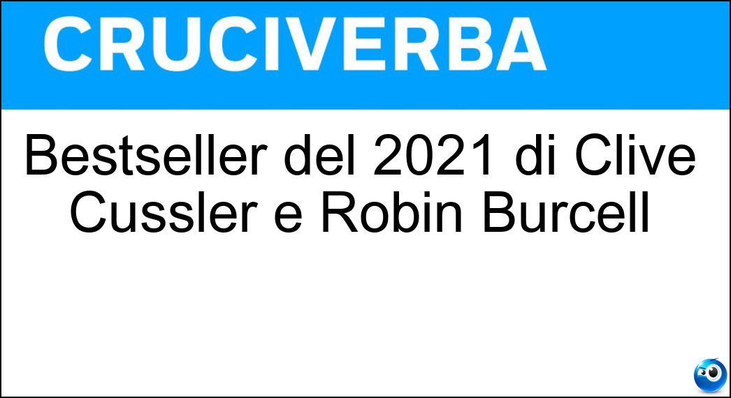 Bestseller del 2021 di Clive Cussler e Robin Burcell Soluzione Cruciverba: Bestseller del 2021 di Clive Cussler e Robin Burcell - Risposta Il Tesoro Dei Romanov