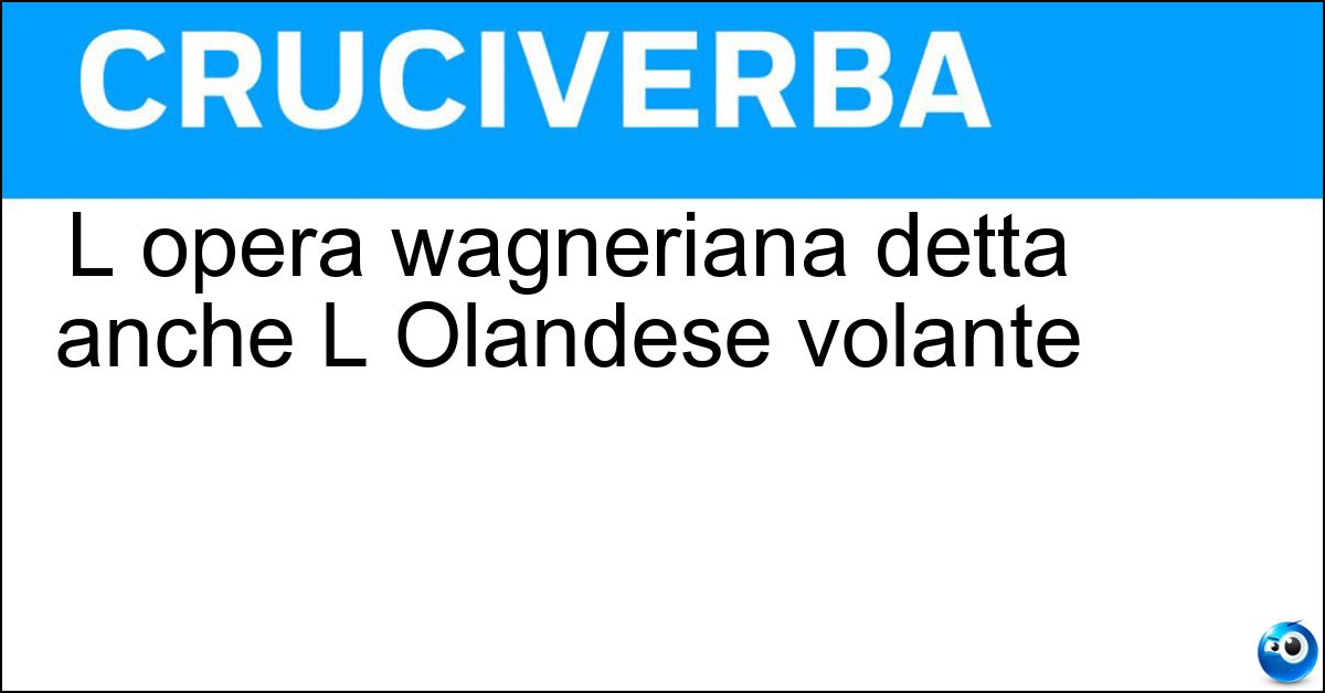 Soluzione L opera wagneriana detta anche L Olandese volante - Il Vascello Fantasma