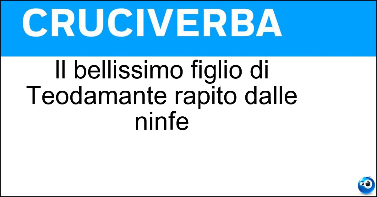 Il bellissimo figlio di Teodamante rapito dalle ninfe Soluzione Il bellissimo figlio di Teodamante rapito dalle ninfe - Ila