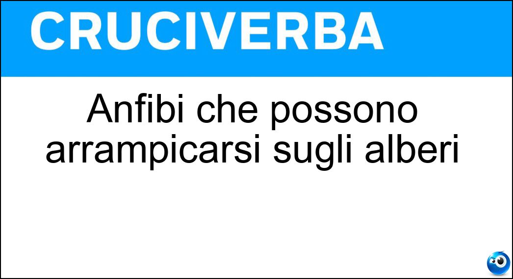Anfibi che possono arrampicarsi sugli alberi Soluzione Cruciverba: Anfibi che possono arrampicarsi sugli alberi - Risposta Ile