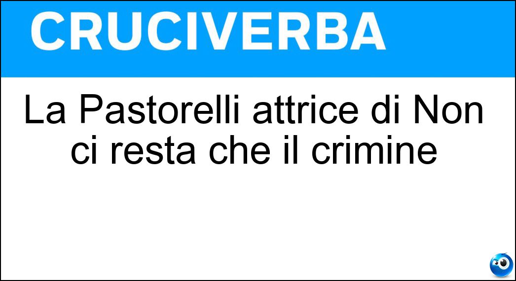 Soluzione La Pastorelli attrice di Non ci resta che il crimine - Ilenia