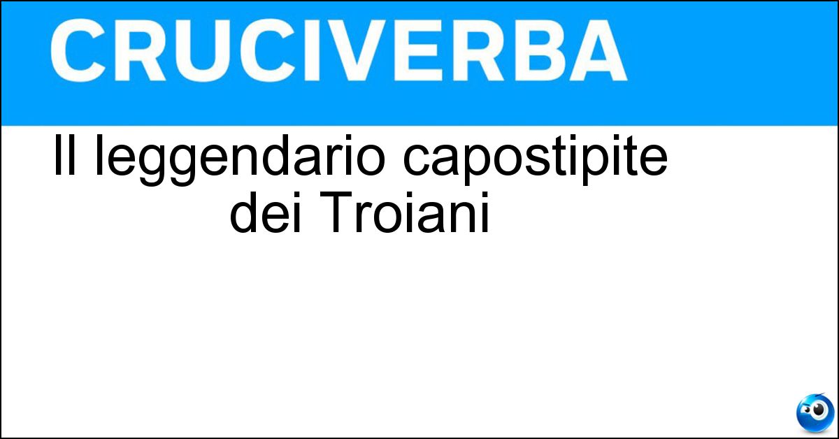 Soluzione Il leggendario capostipite dei Troiani - Ilo