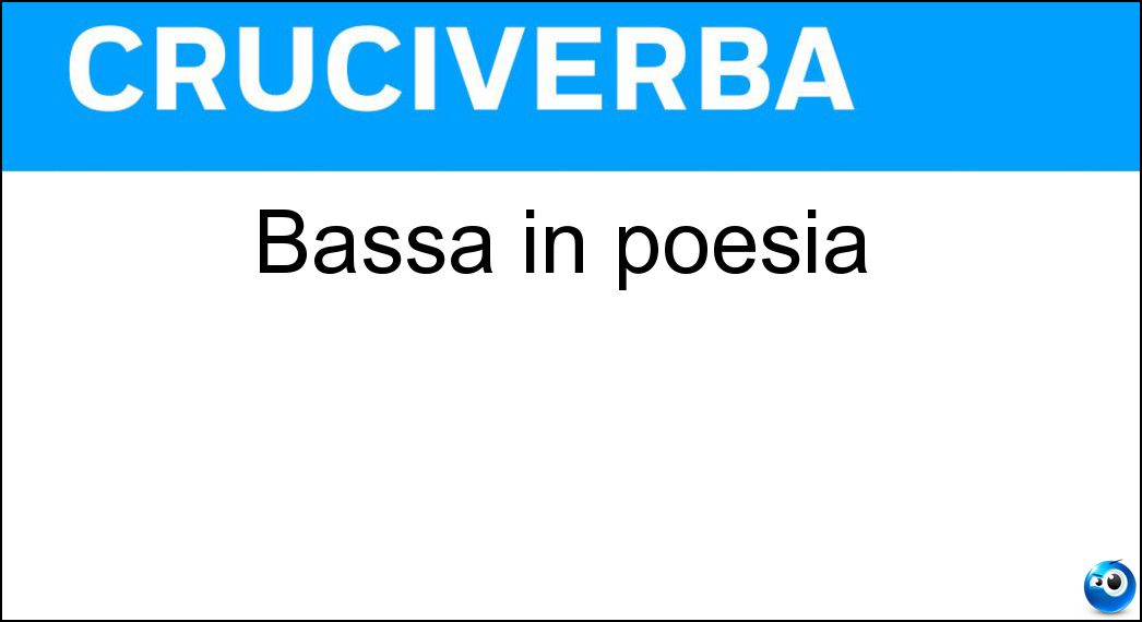 Bassa in poesia Soluzione Bassa in poesia - Ima
