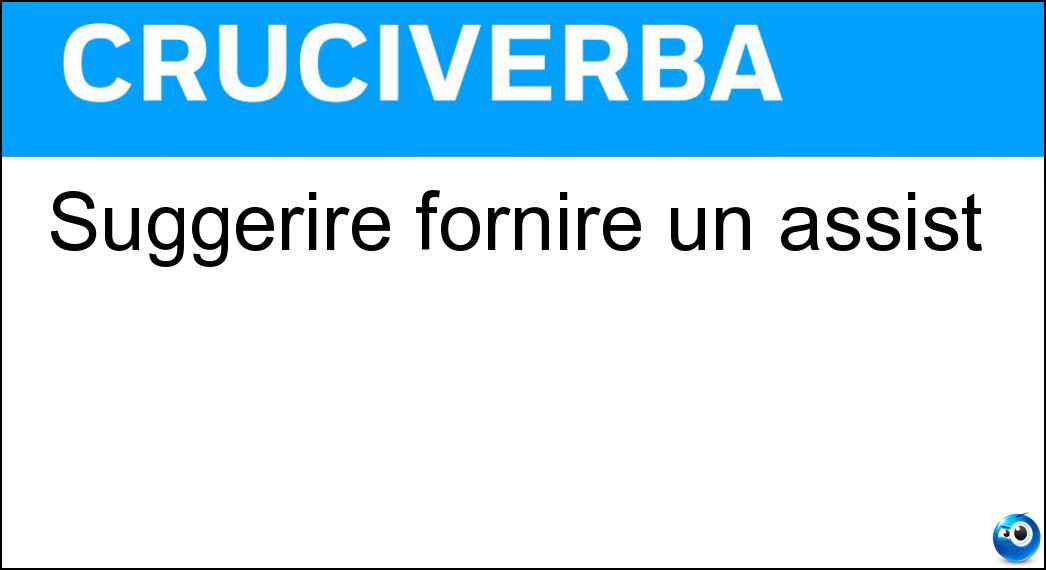 Suggerire fornire un assist Soluzione Suggerire fornire un assist - Imbeccare