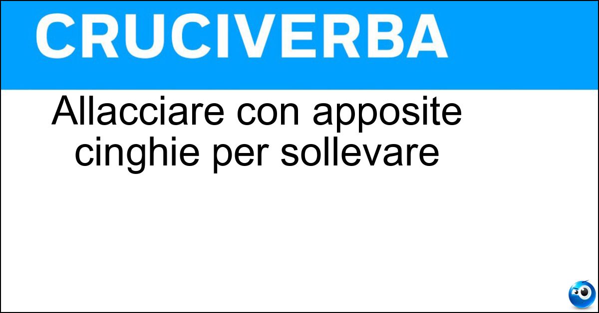 Allacciare con apposite cinghie per sollevare Soluzione Allacciare con apposite cinghie per sollevare - Imbracare