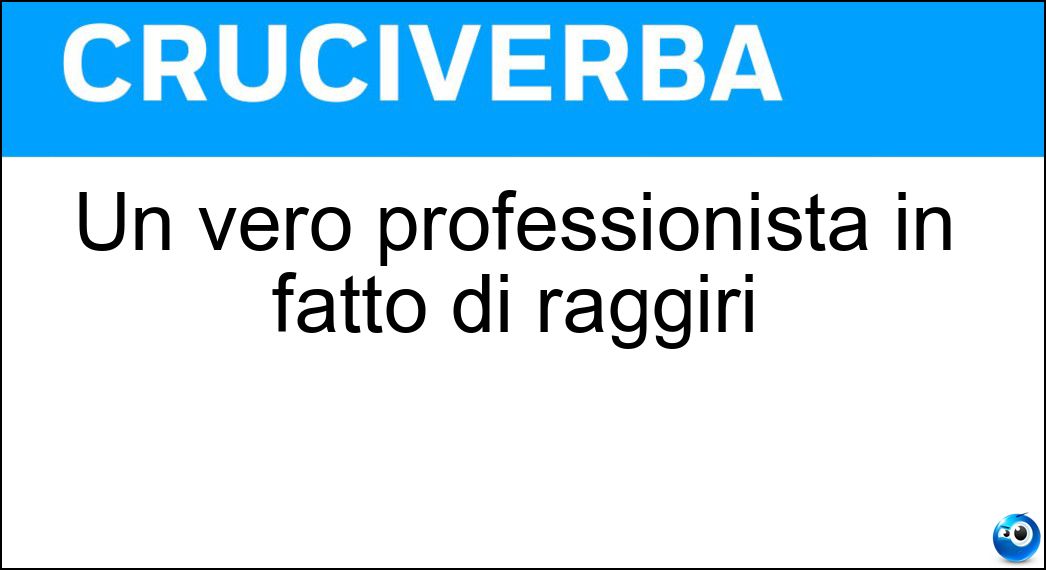 Un vero professionista in fatto di raggiri Soluzione Un vero professionista in fatto di raggiri - Imbroglione