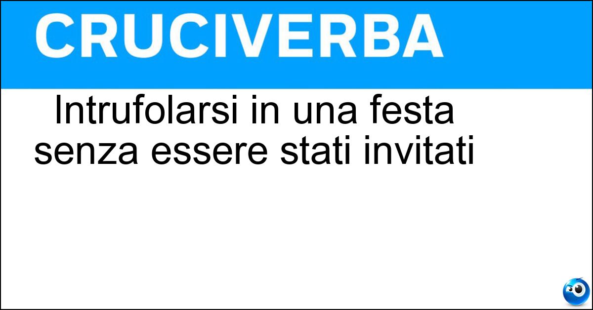 Soluzione Intrufolarsi in una festa senza essere stati invitati - Imbucarsi