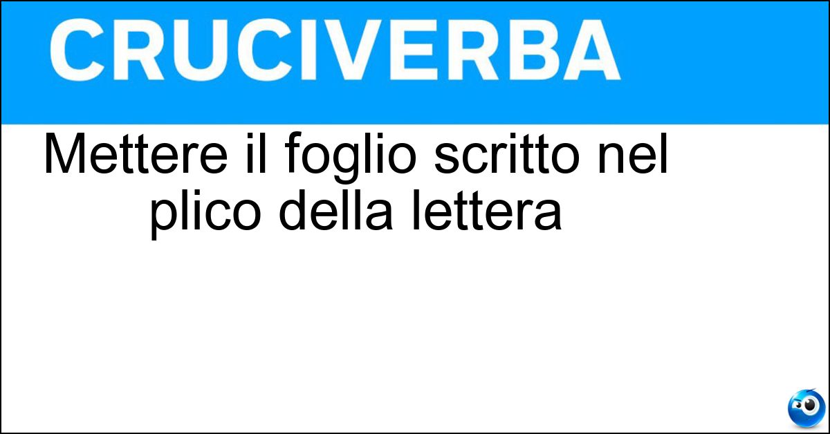 Soluzione Mettere il foglio scritto nel plico della lettera - Imbustare