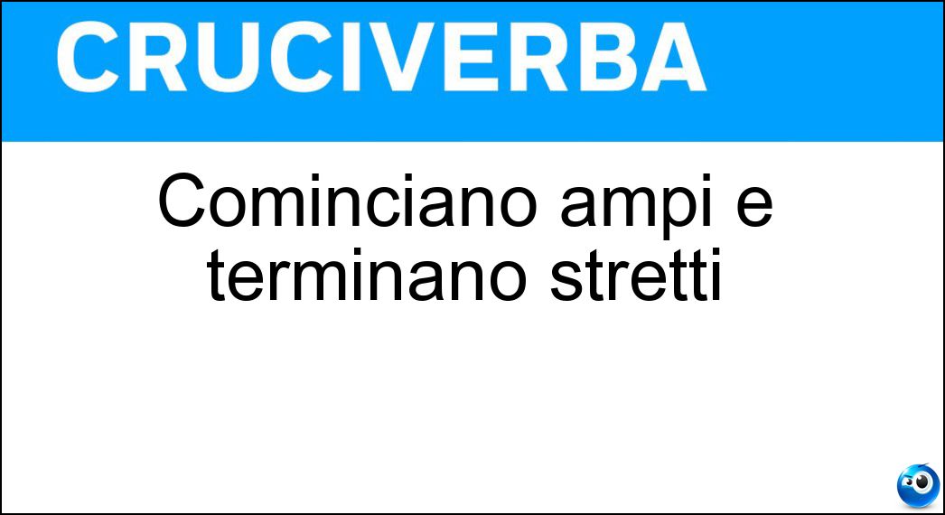 Cominciano ampi e terminano stretti Soluzione Cominciano ampi e terminano stretti - Imbuti