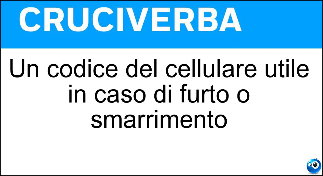 Un codice del cellulare utile in caso di furto o smarrimento