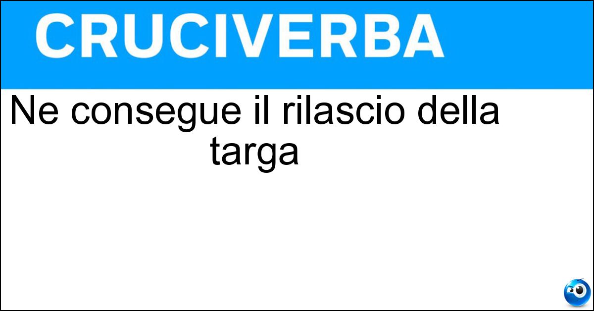 Ne consegue il rilascio della targa Soluzione Ne consegue il rilascio della targa - Immatricolazione