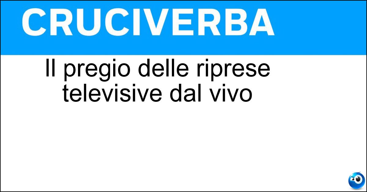 Il pregio delle riprese televisive dal vivo Soluzione Il pregio delle riprese televisive dal vivo - Immediatezza