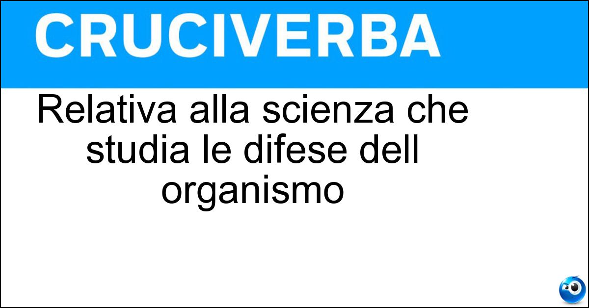 Soluzione Relativa alla scienza che studia le difese dell organismo - Immunologica