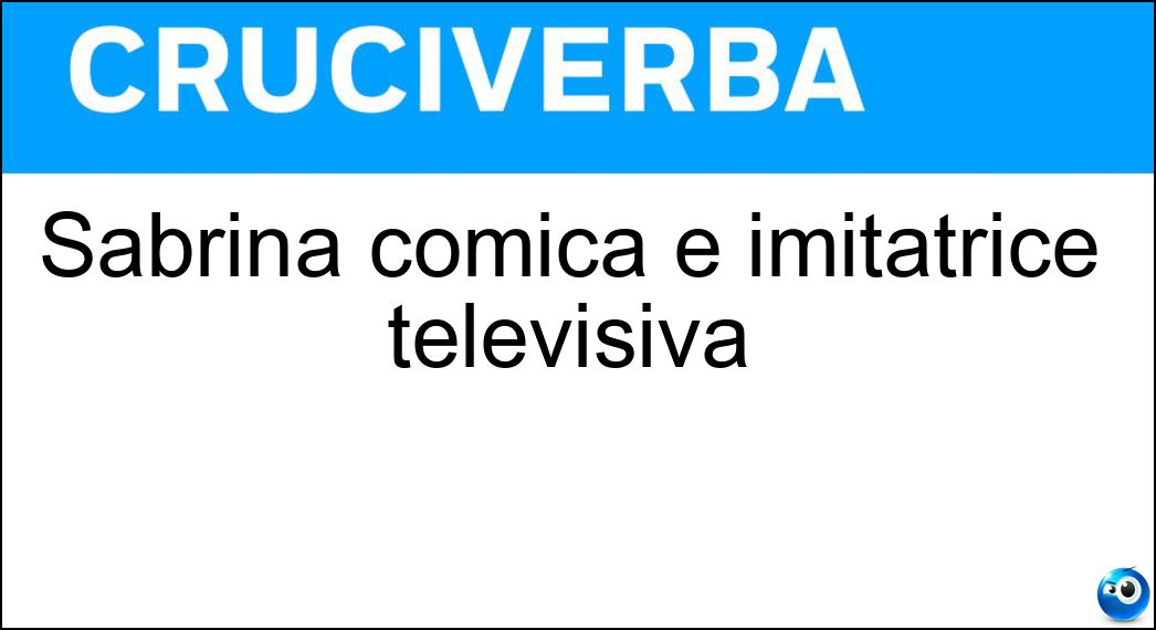 Sabrina comica e imitatrice televisiva Soluzione Sabrina comica e imitatrice televisiva - Impacciatore