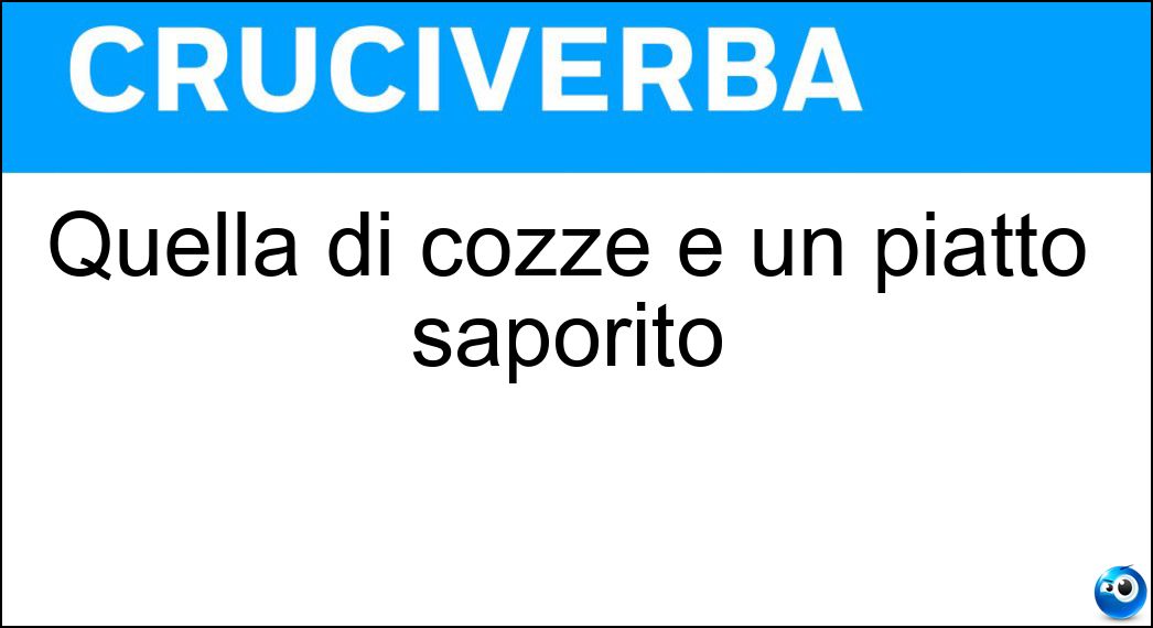Quella di cozze è un piatto saporito Soluzione Quella di cozze è un piatto saporito - Impepata