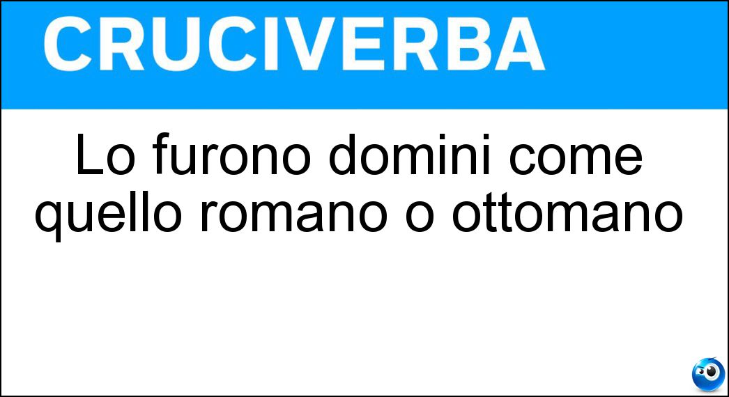 Lo furono domini come quello romano o ottomano Soluzione Lo furono domini come quello romano o ottomano - Imperi