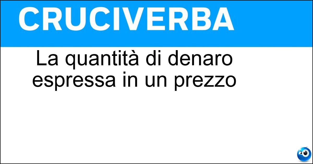 La quantità di denaro espressa in un prezzo Soluzione La quantità di denaro espressa in un prezzo - Importo