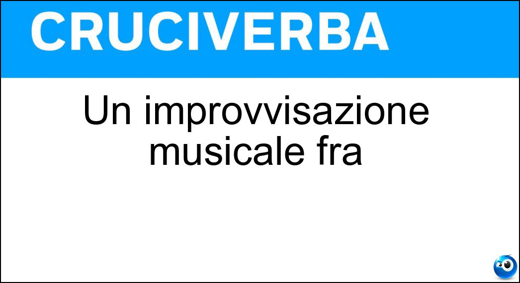 Un improvvisazione musicale fra Soluzione Un improvvisazione musicale fra - Impromptu