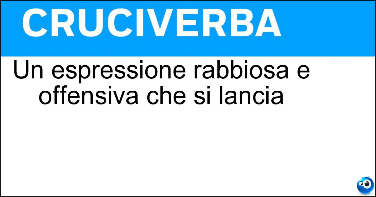Un espressione rabbiosa e offensiva che si lancia Soluzione Un espressione rabbiosa e offensiva che si lancia - Improperio