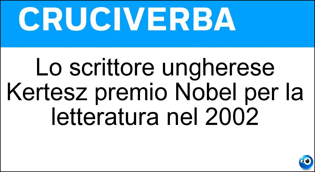 Lo scrittore ungherese Kertész premio Nobel per la letteratura nel 2002 Soluzione Lo scrittore ungherese Kertész premio Nobel per la letteratura nel 2002 - Imre