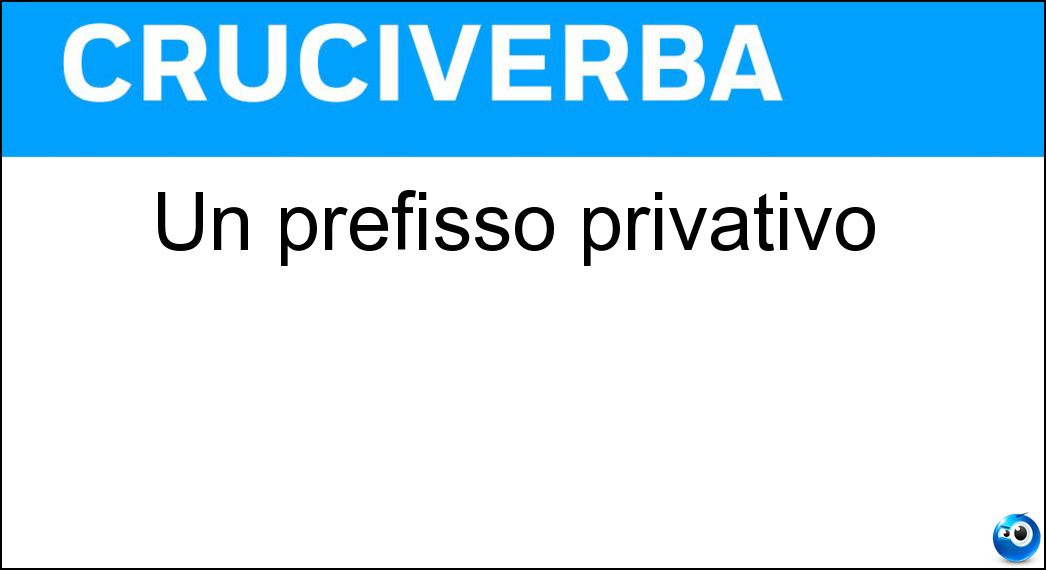 Un prefisso privativo Un prefisso privativo