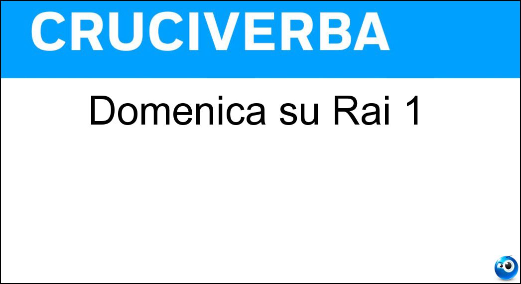 Domenica su Rai 1 Soluzione Domenica su Rai 1 - In