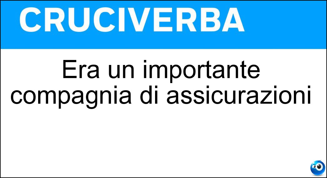 Era un importante compagnia di assicurazioni Soluzione Era un importante compagnia di assicurazioni - Ina
