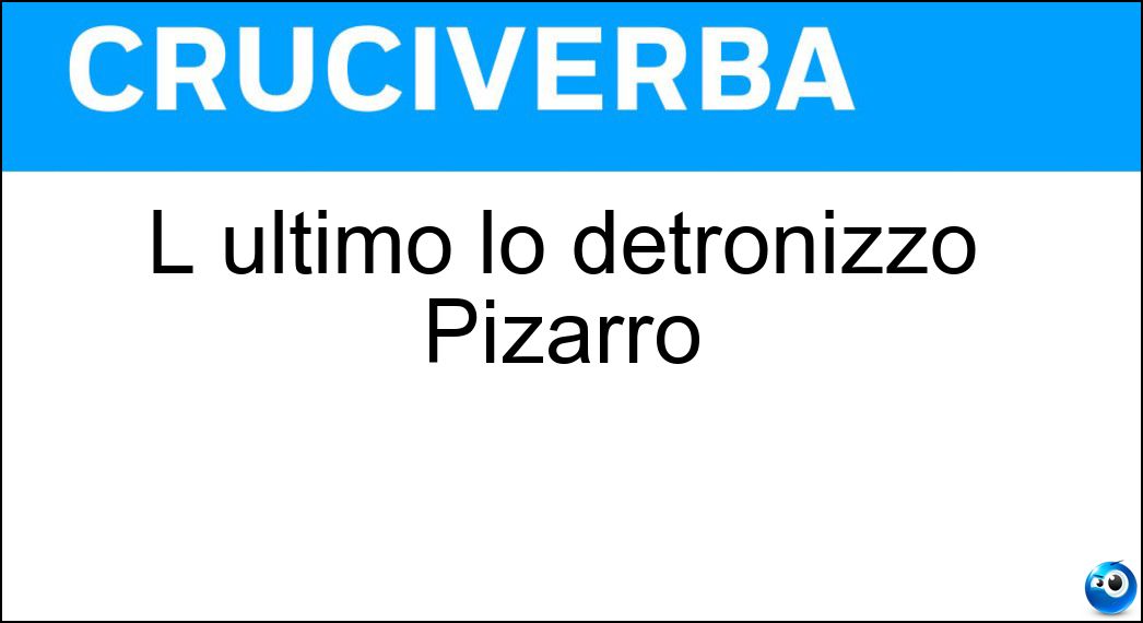 L ultimo lo detronizzò Pizarro