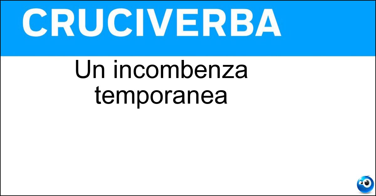 Un incombenza temporanea Soluzione Un incombenza temporanea - Incarico