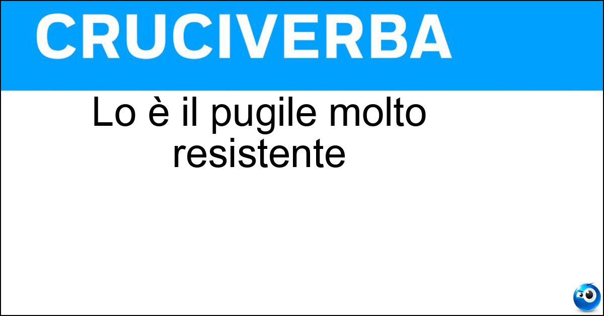 Soluzione Lo è il pugile molto resistente - Incassatore