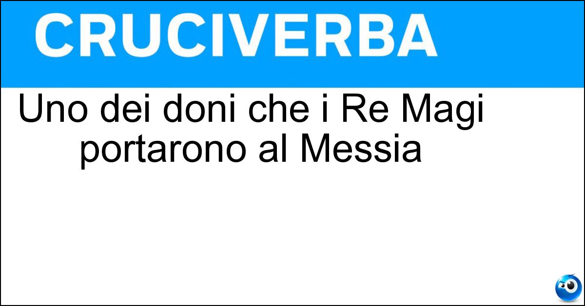 Uno dei doni che i Re Magi portarono al Messia Soluzione Uno dei doni che i Re Magi portarono al Messia - Incenso