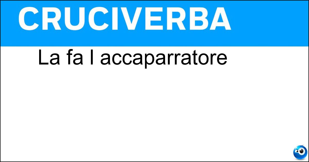 La fa l accaparratore Soluzione La fa l accaparratore - Incetta