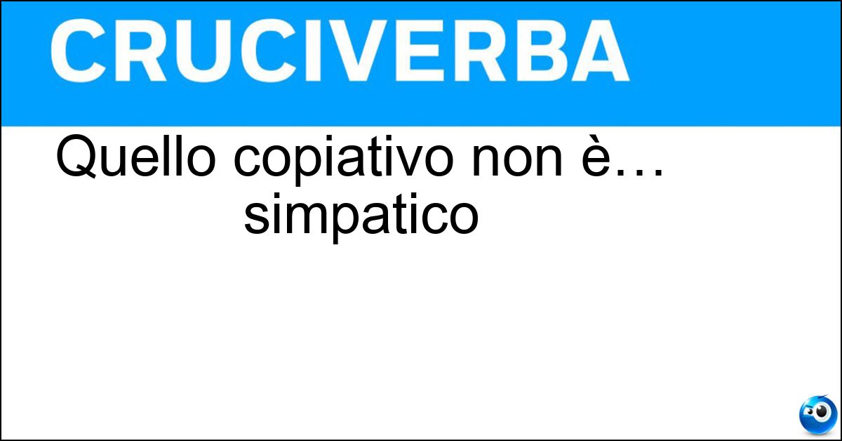 Soluzione Quello copiativo non è… simpatico - Inchiostro