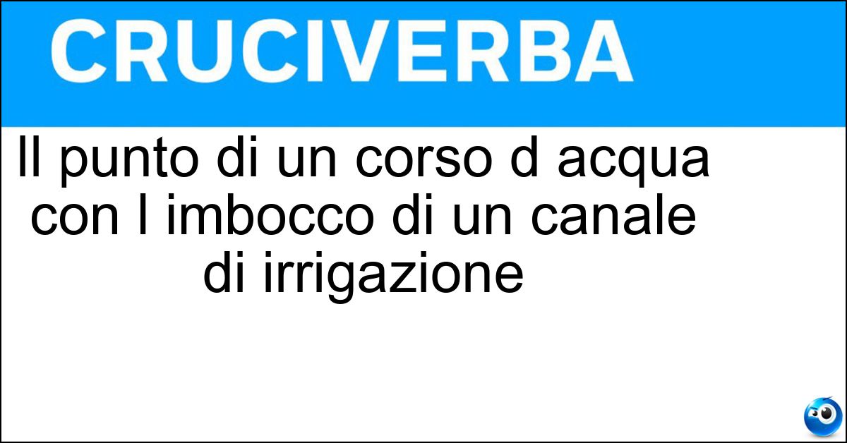 Soluzione Il punto di un corso d acqua con l imbocco di un canale di irrigazione - Incile