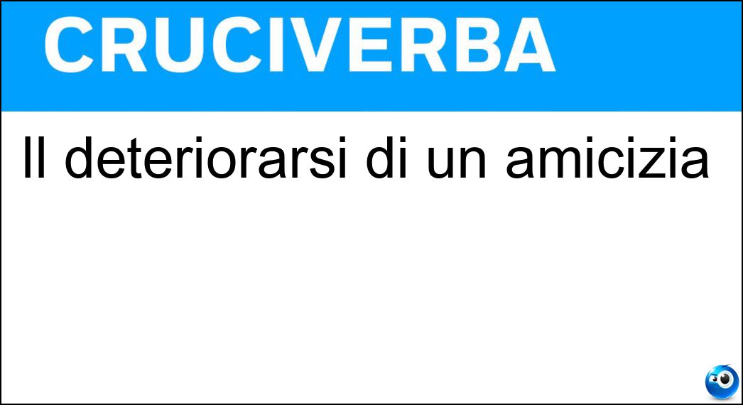 Il deteriorarsi di un amicizia