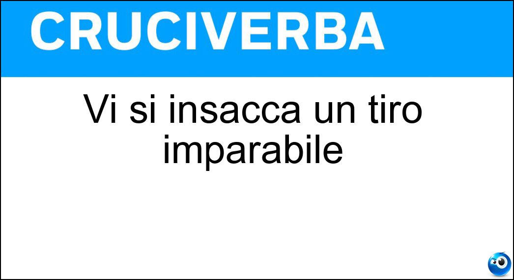 Vi si insacca un tiro imparabile Soluzione Cruciverba: Vi si insacca un tiro imparabile - Risposta Incrocio Dei Pali