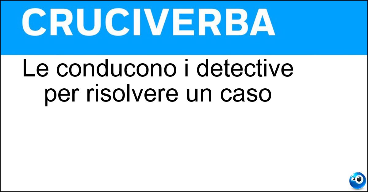 Soluzione Le conducono i detective per risolvere un caso - Indagini