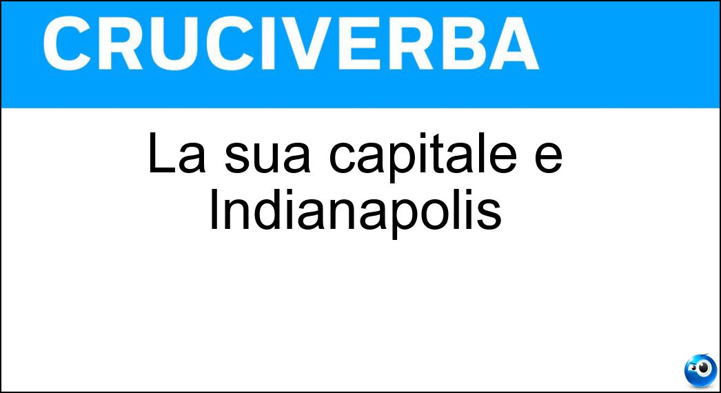 La sua capitale è Indianapolis Soluzione Cruciverba: La sua capitale è Indianapolis - Risposta Indiana