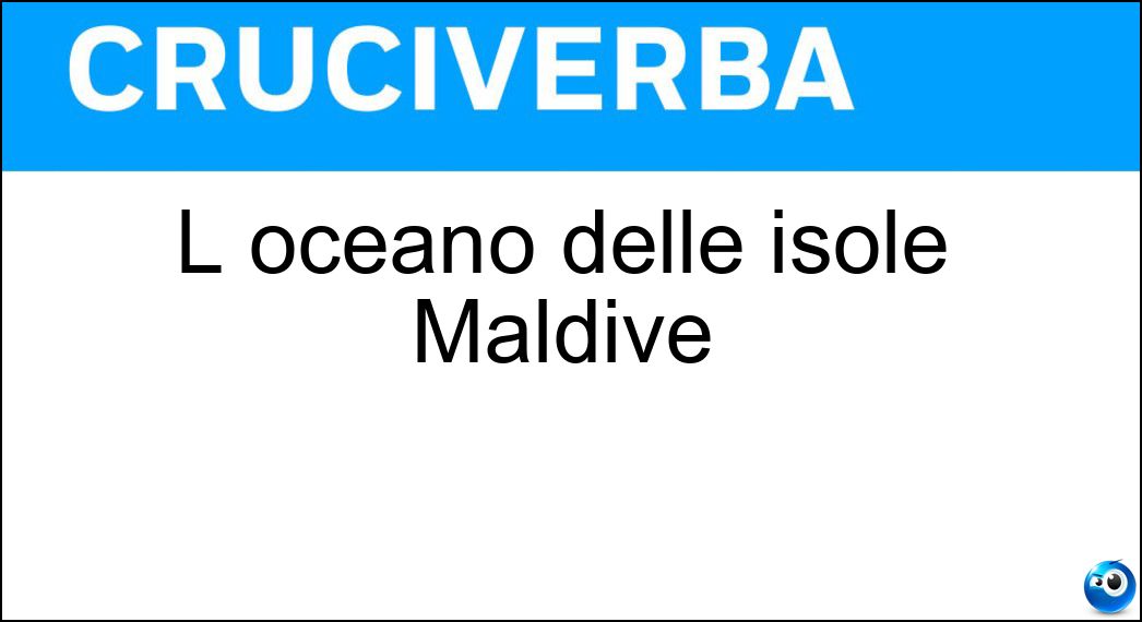 L oceano delle isole Maldive Soluzione Cruciverba: L oceano delle isole Maldive - Risposta Indiano
