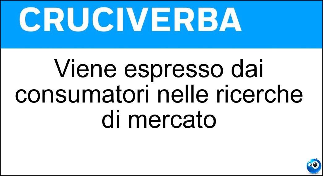 Viene espresso dai consumatori nelle ricerche di mercato