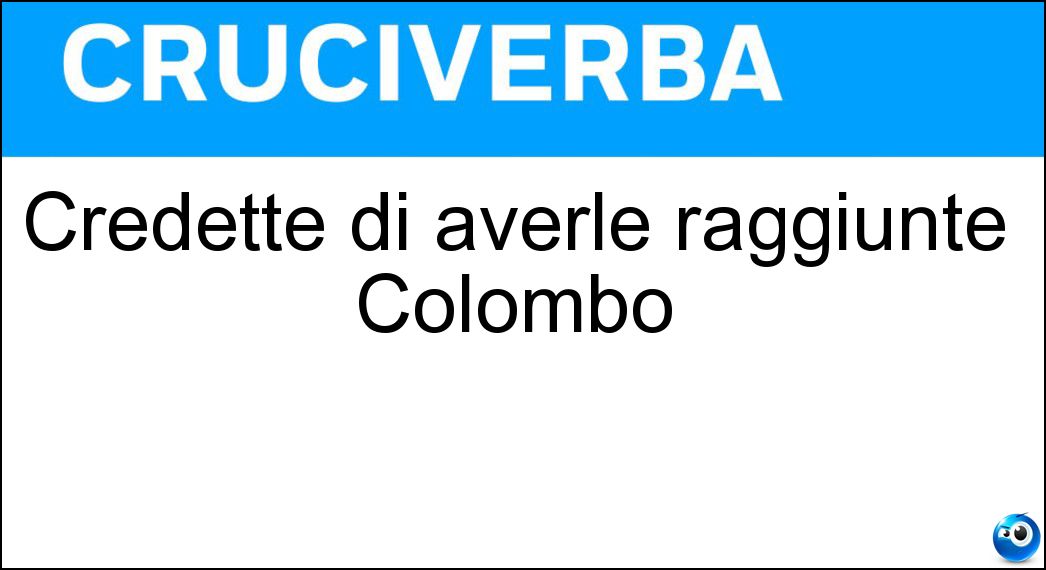 Credette di averle raggiunte Colombo