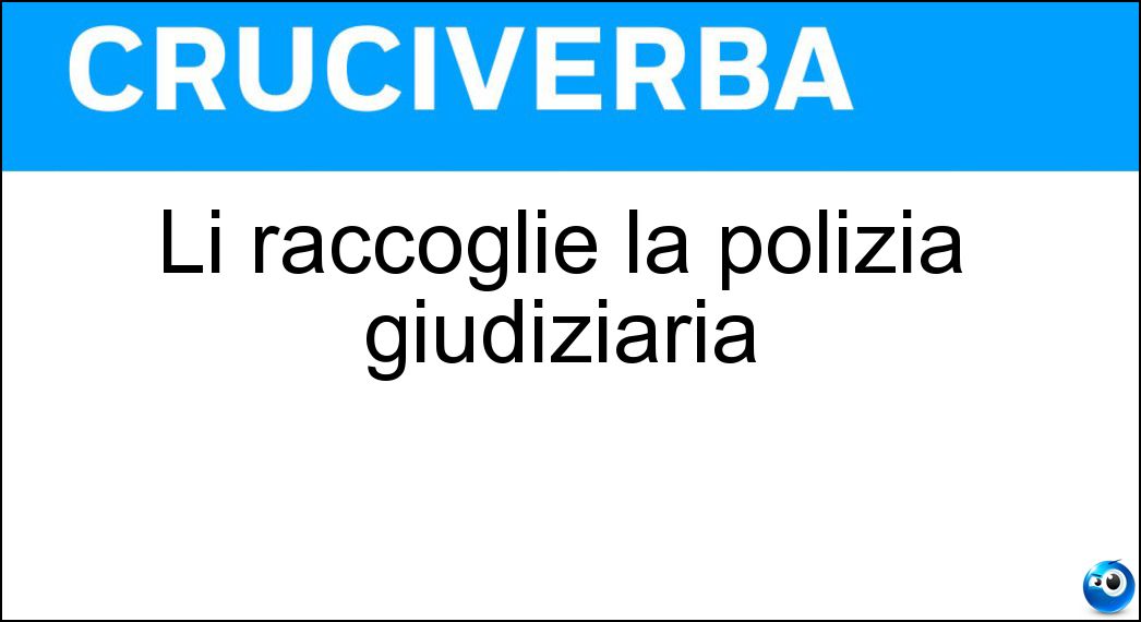 Li raccoglie la polizia giudiziaria