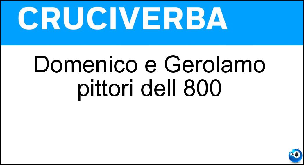Domenico e Gerolamo pittori dell 800 Soluzione Domenico e Gerolamo pittori dell 800 - Induno