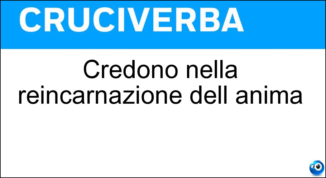 Credono nella reincarnazione dell anima Soluzione Credono nella reincarnazione dell anima - Indù
