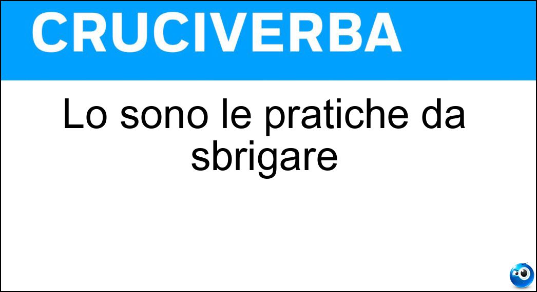 Lo sono le pratiche da sbrigare Soluzione Lo sono le pratiche da sbrigare - Inevase