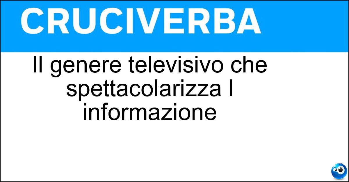 Soluzione Il genere televisivo che spettacolarizza l informazione - Infotainment