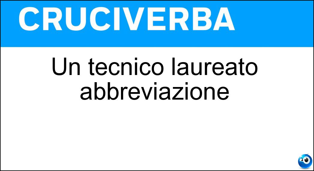 Un tecnico laureato abbreviazione Soluzione Un tecnico laureato abbreviazione - Ing