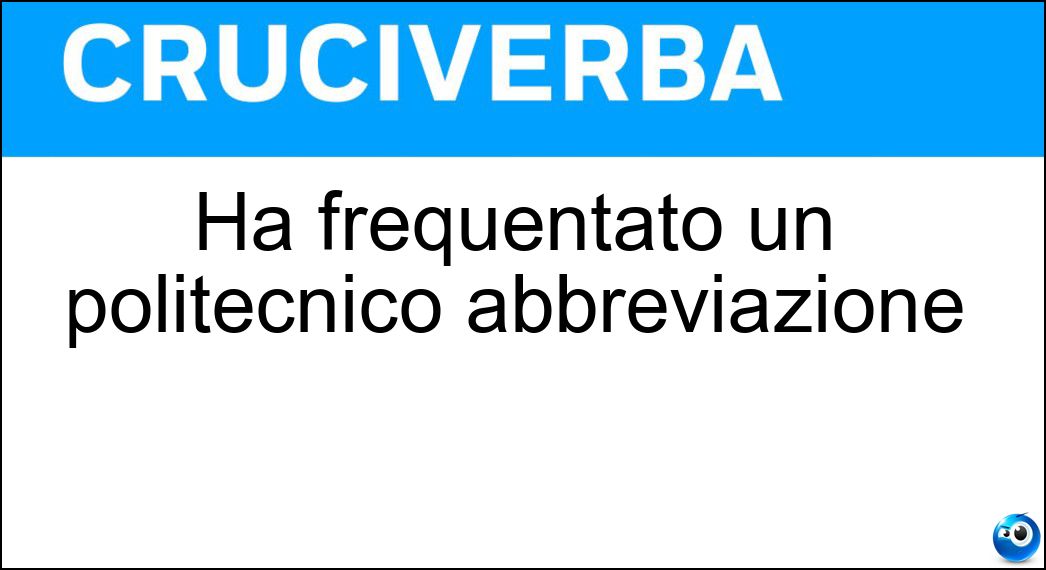 Ha frequentato un politecnico abbreviazione